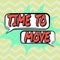 Text sign showing Time To Move. Word for Best period to transfer Relocation Change the current path Chat Bubbles And