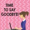 Text sign showing Time To Say Goodbye. Conceptual photo Separation Moment Leaving Breakup Farewell Wishes Ending.