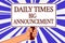 Text sign showing Daily Times Big Announcement. Conceptual photo bringing actions fast using website or tv Man hand holding poster