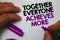 Text sign showing Together Everyone Achieves More. Conceptual photo Teamwork Cooperation Attain Acquire Success Man hold holding p