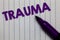 Text sign showing Trauma. Conceptual photo Disturbing physical and emotional injuries shock experience Notepad marker pen ideas th