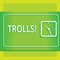 Text sign showing Trolls. Conceptual photo Online troublemakers posting provocative inflammatory messages Modern Design