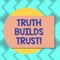 Text sign showing Truth Builds Trust. Conceptual photo you think they are reliable and have confidence in them Blank Rectangular