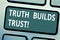 Text sign showing Truth Builds Trust. Conceptual photo you think they are reliable and have confidence in them Keyboard