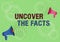 Text sign showing Uncover The Facts. Business overview Find the truth and evidence investigate to reveal the hidden