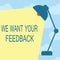 Text sign showing We Want Your Feedback. Conceptual photo to Improve Performance or Product Timely Reaction