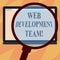 Text sign showing Web Development Team. Conceptual photo a team of developers working towards an end goal Magnifying