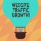 Text sign showing Website Traffic Growth. Conceptual photo marketing metric that measures visitors of a site Hu analysis
