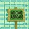 Text sign showing Welcome Abroad. Conceptual photo something that you say when someone gets on ship Wood plank wooden stick pole