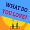 Text sign showing What Do You Love Question. Conceptual photo Enjoyable things passion for something inspiration Two men sitting