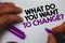 Text sign showing What Do You Want To Change Question. Conceptual photo Strategy Planning Decision Objective Man hold holding purp