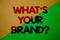 Text sign showing What \'S Your Brand Question. Conceptual photo asking about slogan or logo Advertising Marketing Yellow green spl