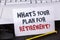 Text sign showing What IS Your Plan For Retirement Question. Conceptual photo Thought any plans when you grow old written on White