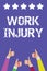 Text sign showing Work Injury. Conceptual photo Accident in job Danger Unsecure conditions Hurt Trauma Men women hands thumbs up a