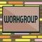 Text sign showing Workgroup. Conceptual photo Group of showing who normally work together Team Coworkers