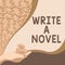 Text sign showing Write A Novel. Business approach Be creative writing some literature fiction become an author