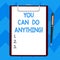 Text sign showing You Can Do Anything. Conceptual photo Motivation for doing something Believe in yourself Blank Sheet