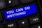 Text sign showing You Can Do Anything. Conceptual photo Motivation for doing something Believe in yourself Keyboard key