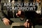 Text sign showing Are You Ready Tomorrow. Word for Preparation to the future Motivation