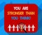 Text sign showing You Are Stronger Than You Think. Conceptual photo Adaptability Strength to overcome obstacles