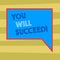 Text sign showing You Will Succeed. Conceptual photo Inspiration motivation to keep working be positive Blank