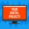 Text sign showing Your Digital Project. Conceptual photo production that goes in creating electronic publication Blank