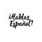 Text in Spanish: Do You Speak Spanish. calligraphy vector illustration. Hablas Espanol