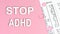Text STOP ADHD on pink background, medical concept, top view