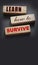 Text on wooden blocks Learn How to Survive. Surviving in crisis times business concept. Surviving during epidemy