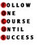 Text written  Follow One Course Untill Success  on white background.