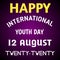 texture image of happy international youth day twelve August twenty twenty