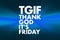 TGIF - Thank God It`s Friday acronym, concept background