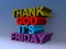 Thank god it`s friday