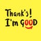 Thank`s I`m good - inspire motivational quote.