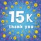 Thank you 15 000 k followers.