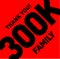 Thank you 300k family. 300k followers thanks