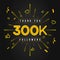 Thank you 300k followers Design. Celebrating 300000 or Three hundred thousand followers.