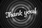 Thank you calligraphic style title on black circle background. Old cinema movie round promotion announcement screen