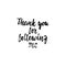 Thank you for following me - hand drawn lettering phrase isolated on the white background. Fun brush ink inscription for