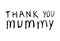 Thank you mummy inscriptions for mother day