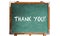 Thank you! text message in white chalk letters written on a school green old grungy vintage wooden chalkboard or blackboard frame