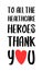 Thank you to all healthcare heroes.