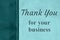 Thank you for your business type message on teal plush material