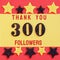 Thanks 300 followers. message with black shiny numbers on red and gold background with black and golden shiny stars