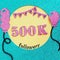 Thanks 500000, 500K subscribers with balloons and flags. for social network friends, followers, web user Thank you celebrate of su