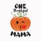 Thanksgiving emblem t shirt design. One Thankful mama logo template. Holiday poster with pumpkin. Vector halloween badge