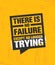 There Is No Failure Except No Longer Trying. Inspiring Creative Motivation Quote Poster Template. Vector Typography