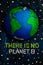 There is no planet b. Earth day concept