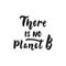 There is no Planet B - hand drawn lettering phrase isolated on the black background. Fun brush ink vector illustration