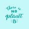There is no planet B lettering quote. Save the planet and zero waste movement.